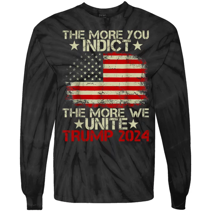 The More You Indict The More We Unite MAGA Pro Trump Indictment Tie-Dye Long Sleeve Shirt