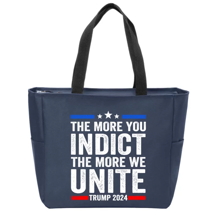 The More You Indict The More We Unite MAGA Pro Trump Indictment Zip Tote Bag