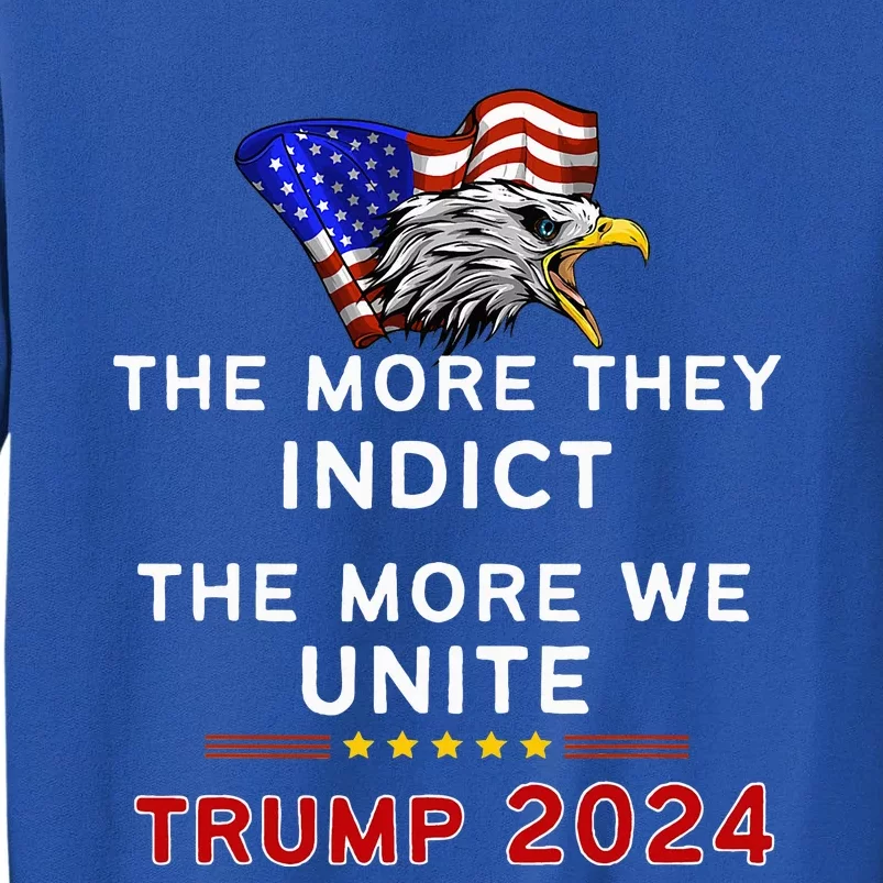 The More You Indict The More We Unite MAGA Trump Indictment Tall Sweatshirt