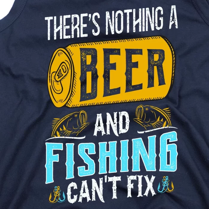 There's Nothing A Beer And Fishing Can't Fix Tank Top