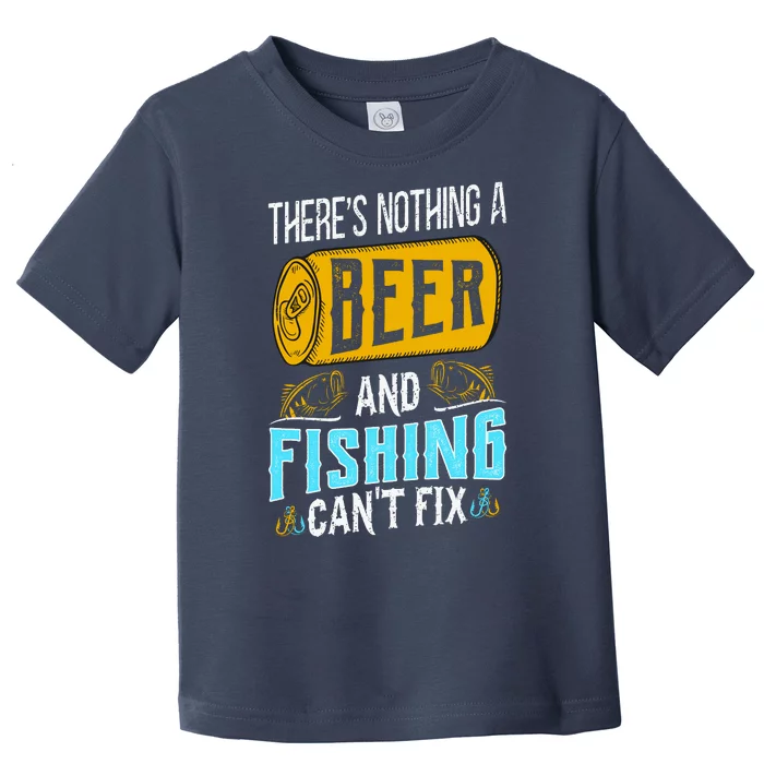 There's Nothing A Beer And Fishing Can't Fix Toddler T-Shirt