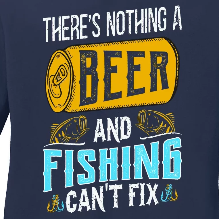 There's Nothing A Beer And Fishing Can't Fix Ladies Long Sleeve Shirt