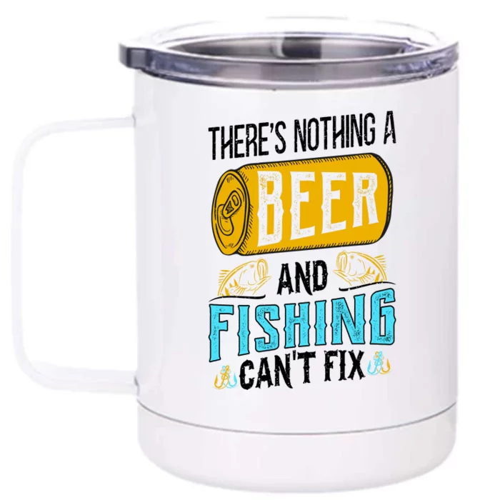 There's Nothing A Beer And Fishing Can't Fix Front & Back 12oz Stainless Steel Tumbler Cup