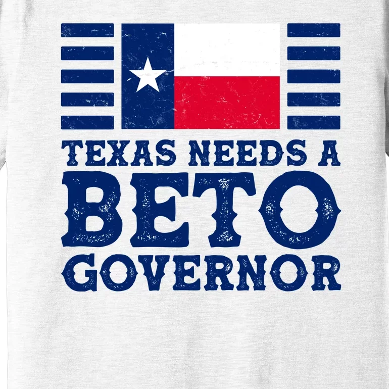 Texas Needs A Governor Beto O'Rourke Premium T-Shirt