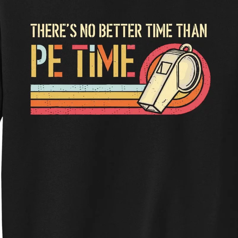 ThereS No Better Time Than P.E Time Physical Education Tall Sweatshirt