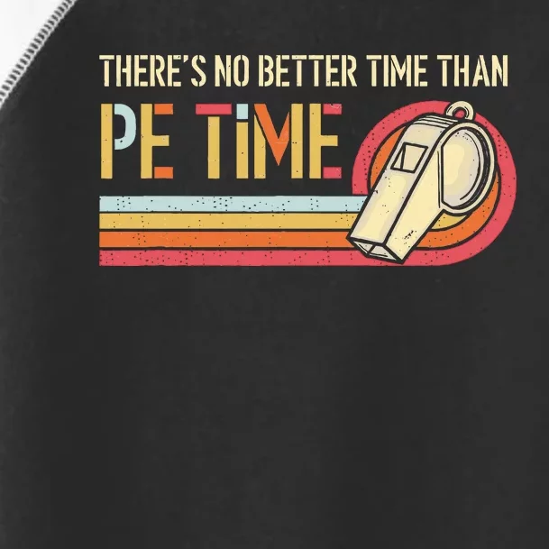 ThereS No Better Time Than P.E Time Physical Education Toddler Fine Jersey T-Shirt