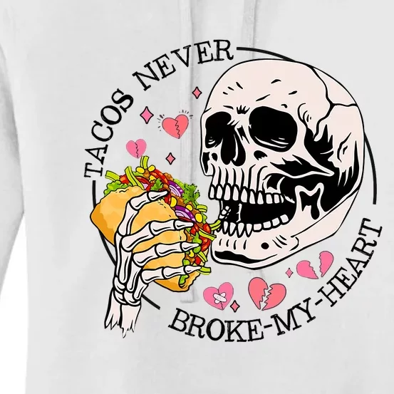 Tacos Never Broke My Heart Valentines Day Skull Tacos Lover Women's Pullover Hoodie