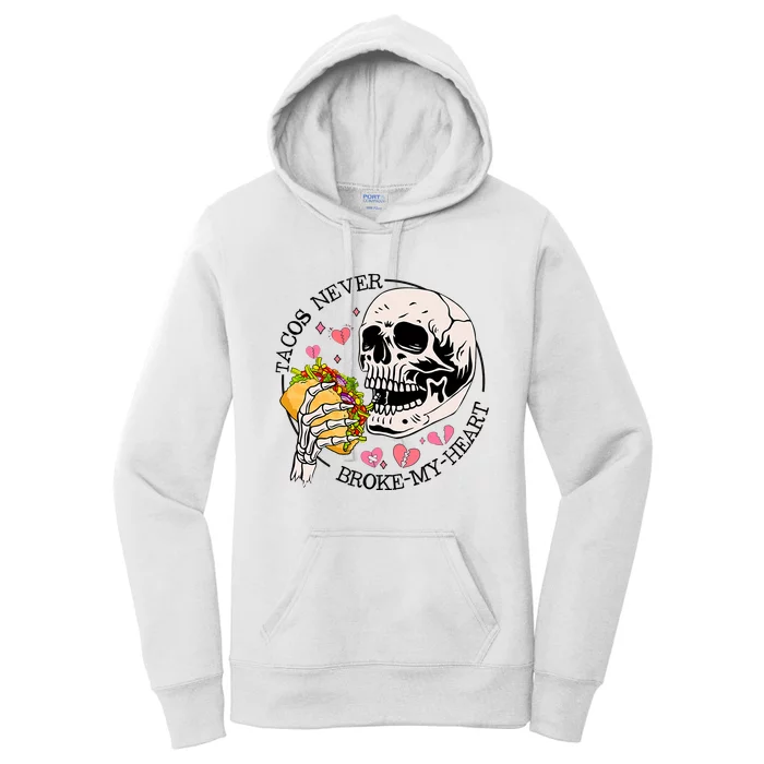 Tacos Never Broke My Heart Valentines Day Skull Tacos Lover Women's Pullover Hoodie