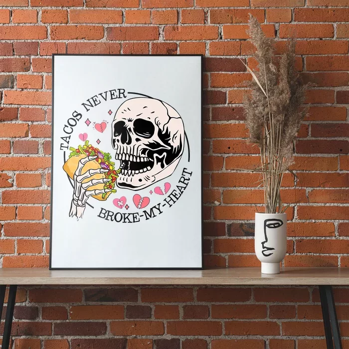 Tacos Never Broke My Heart Valentines Day Skull Tacos Lover Poster