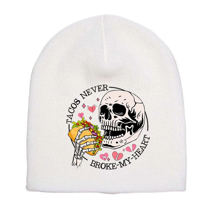 Tacos Never Broke My Heart Valentines Day Skull Tacos Lover Short Acrylic Beanie