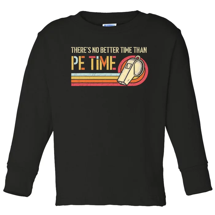 ThereS No Better Time Than P.E Time Physical Education Toddler Long Sleeve Shirt