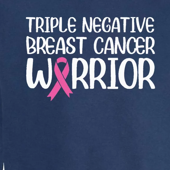 Triple Negative Breast Cancer Awareness Warrior Pink Rainbow Garment-Dyed Sweatshirt