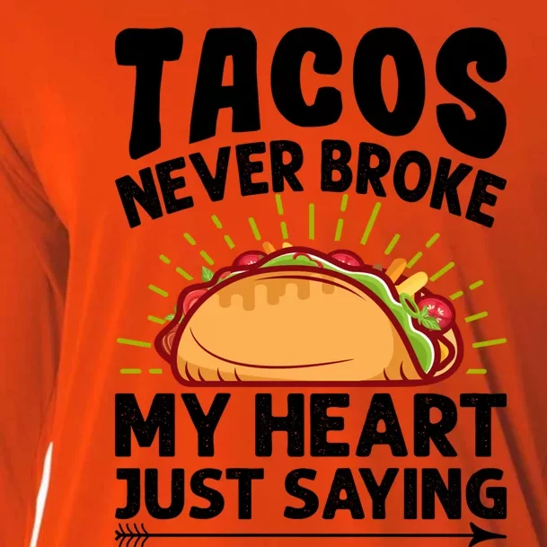 Tacos Never Broke My Heart Just Saying Gift Valentine's Day Gift Cooling Performance Long Sleeve Crew