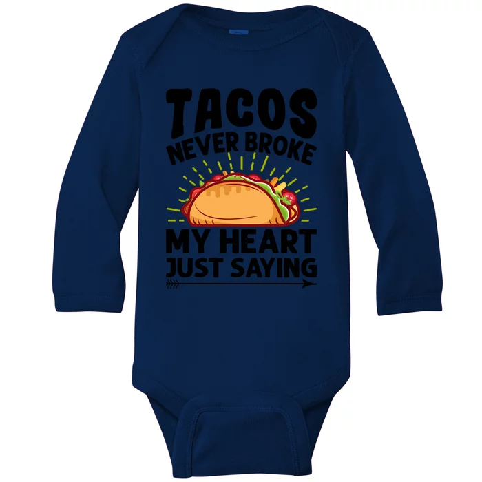 Tacos Never Broke My Heart Just Saying Gift Valentine's Day Gift Baby Long Sleeve Bodysuit