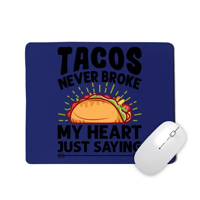 Tacos Never Broke My Heart Just Saying Gift Valentine's Day Gift Mousepad