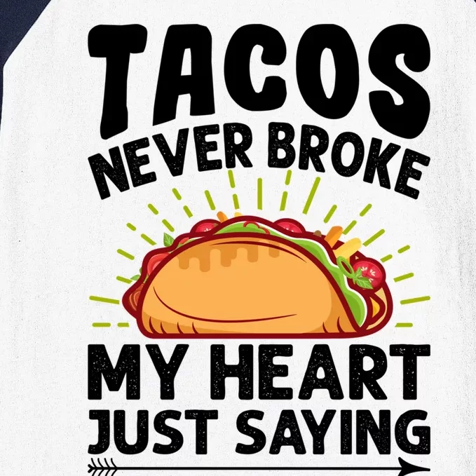 Tacos Never Broke My Heart Just Saying Gift Valentine's Day Gift Baseball Sleeve Shirt