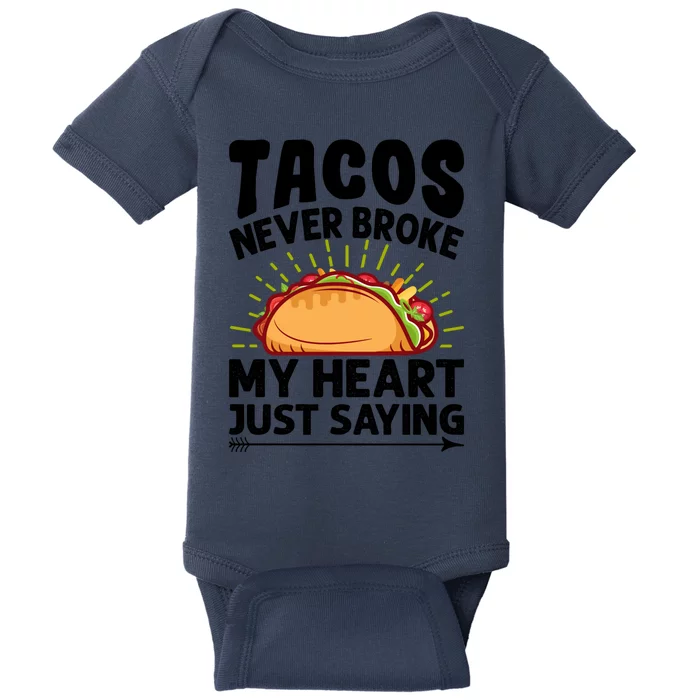 Tacos Never Broke My Heart Just Saying Gift Valentine's Day Gift Baby Bodysuit