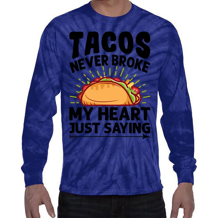 Tacos Never Broke My Heart Just Saying Gift Valentine's Day Gift Tie-Dye Long Sleeve Shirt