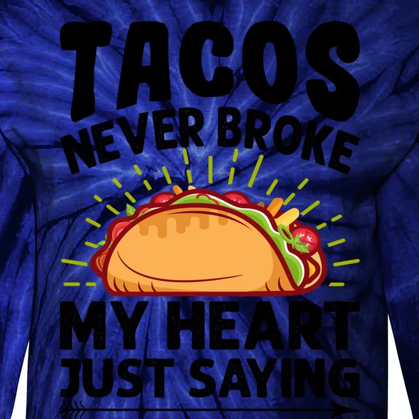 Tacos Never Broke My Heart Just Saying Gift Valentine's Day Gift Tie-Dye Long Sleeve Shirt