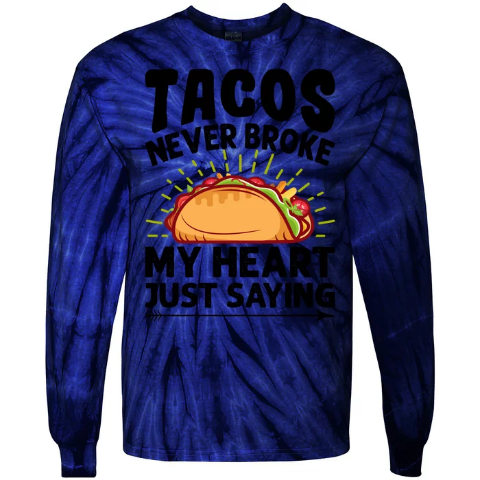 Tacos Never Broke My Heart Just Saying Gift Valentine's Day Gift Tie-Dye Long Sleeve Shirt