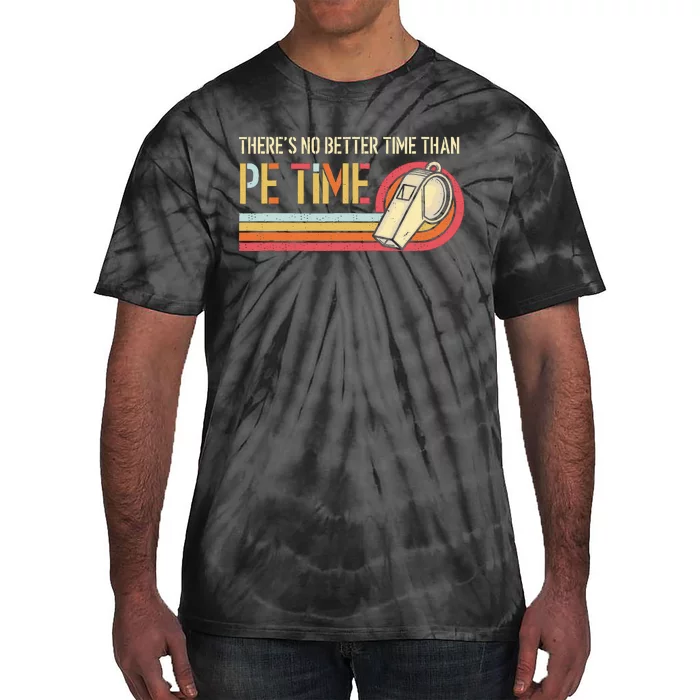 ThereS No Better Time Than P.E Time Physical Education Tie-Dye T-Shirt