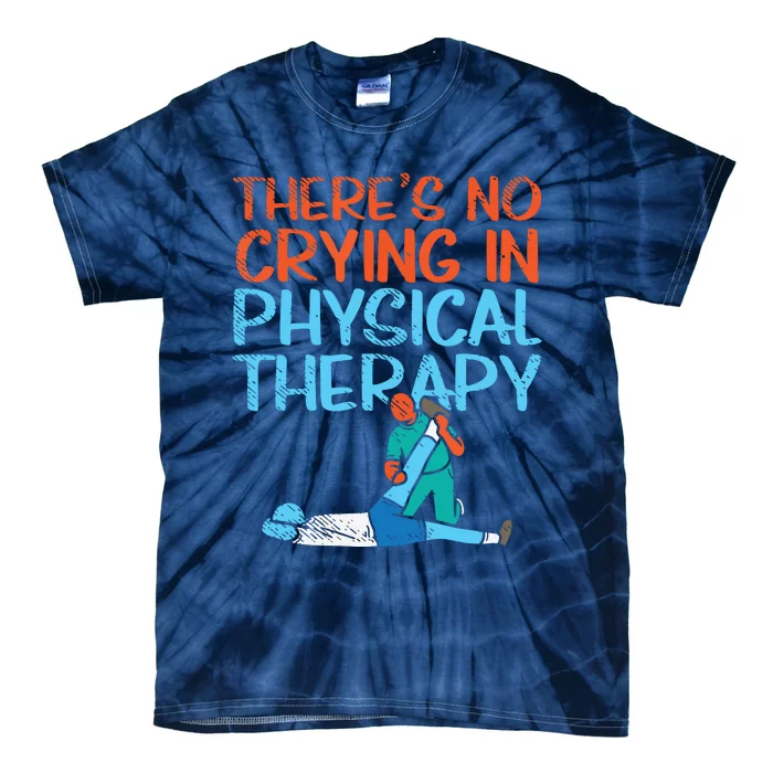 Theres No Crying In Physical Therapy Therapist Tie-Dye T-Shirt