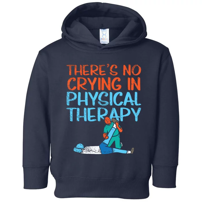 Theres No Crying In Physical Therapy Therapist Toddler Hoodie