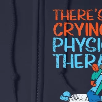 Theres No Crying In Physical Therapy Therapist Full Zip Hoodie