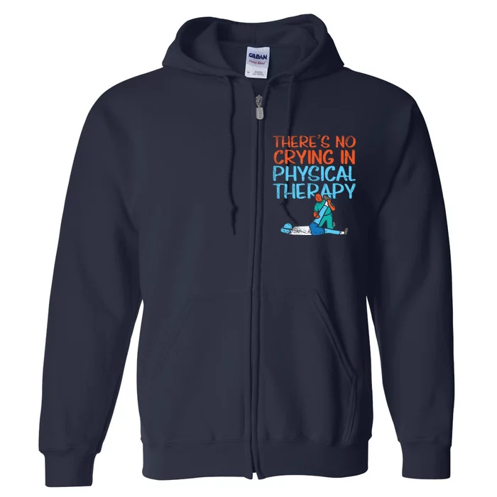 Theres No Crying In Physical Therapy Therapist Full Zip Hoodie