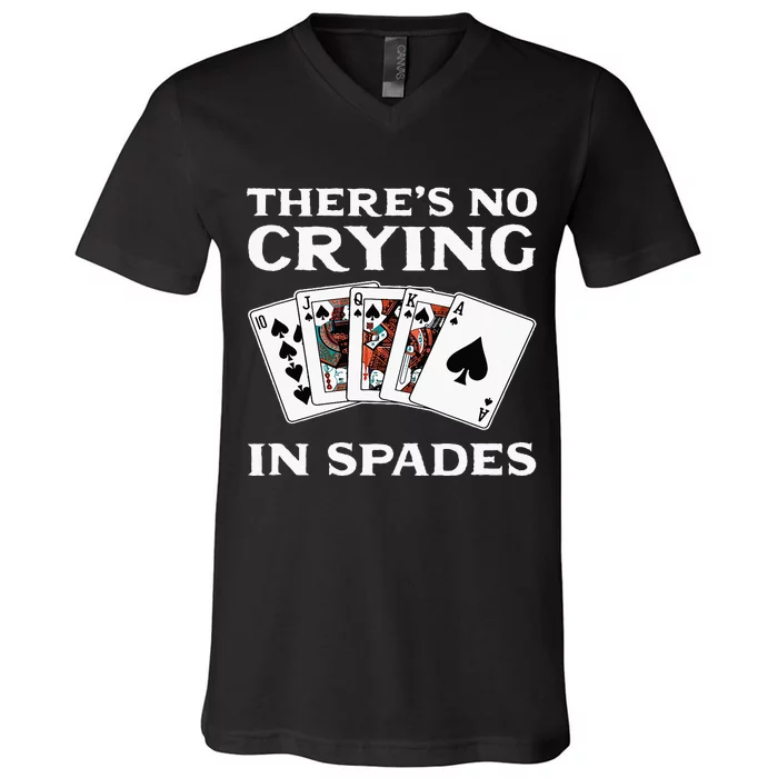 Theres No Crying In Spades Card Game V-Neck T-Shirt