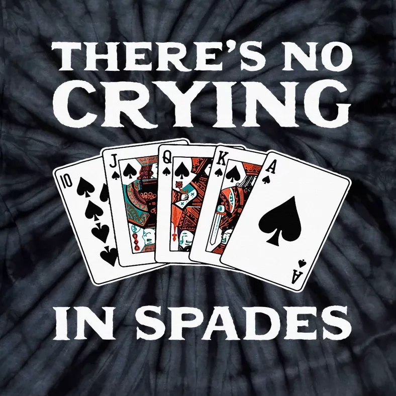 Theres No Crying In Spades Card Game Tie-Dye T-Shirt