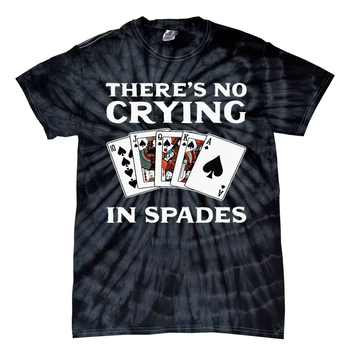 Theres No Crying In Spades Card Game Tie-Dye T-Shirt