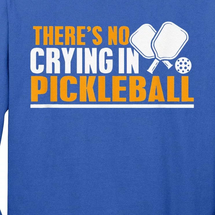 There's No Crying In Pickleball Paddles Balls Funny Tall Long Sleeve T-Shirt