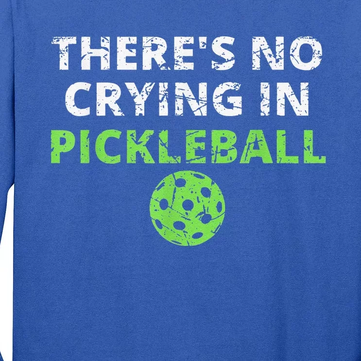 There's No Crying In Pickleball Paddles Sport Tall Long Sleeve T-Shirt