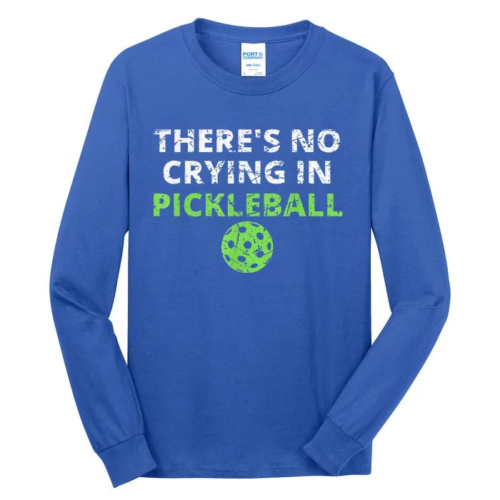 There's No Crying In Pickleball Paddles Sport Tall Long Sleeve T-Shirt