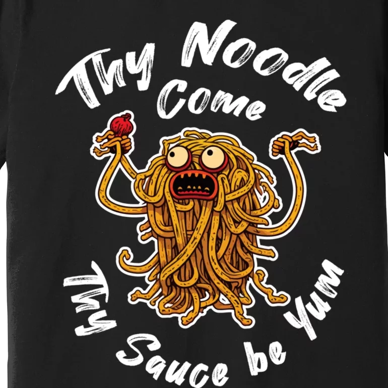 Thy Noodle Come Thy Sauce Be Yum Premium T-Shirt