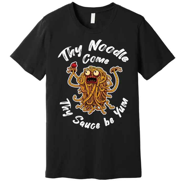 Thy Noodle Come Thy Sauce Be Yum Premium T-Shirt