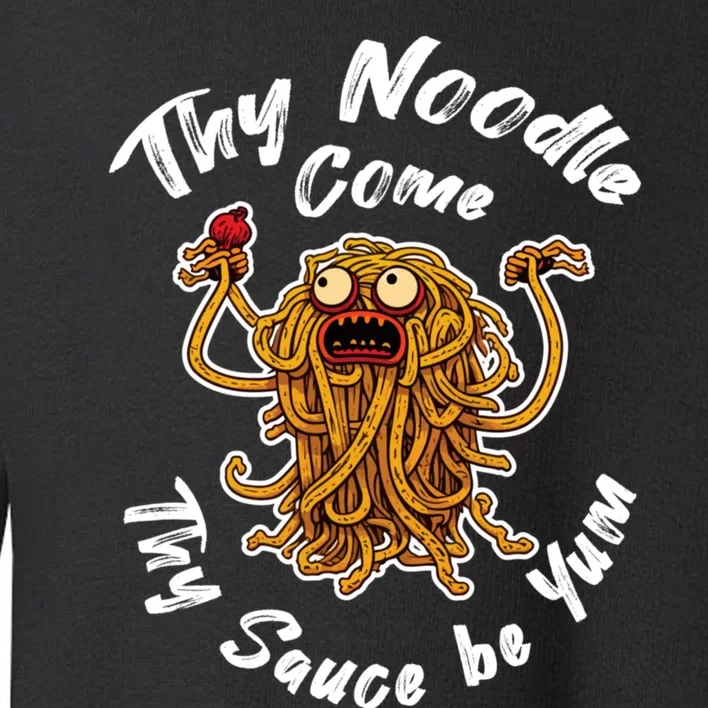 Thy Noodle Come Thy Sauce Be Yum Toddler Sweatshirt