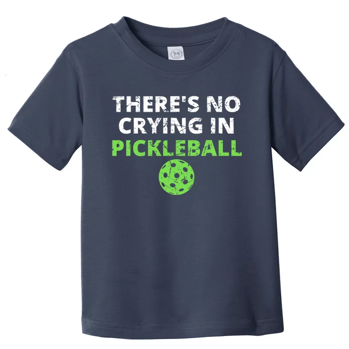 There's No Crying In Pickleball Paddles Sport Toddler T-Shirt