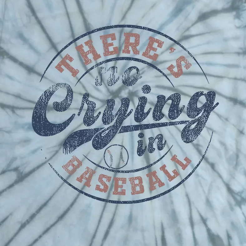 ThereS No Crying In Baseball Tie-Dye T-Shirt