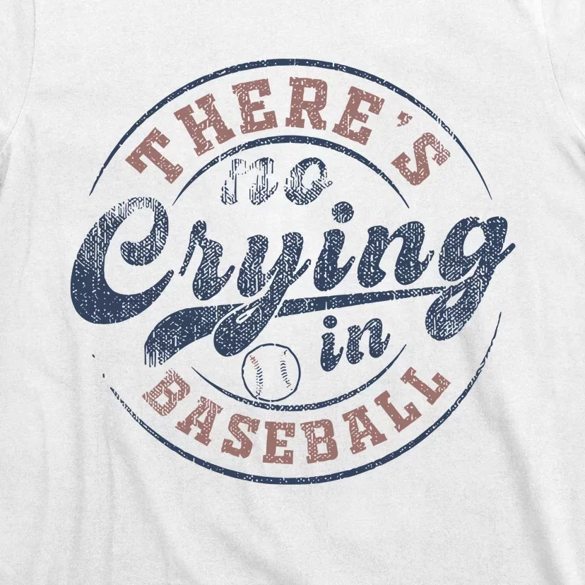 ThereS No Crying In Baseball T-Shirt