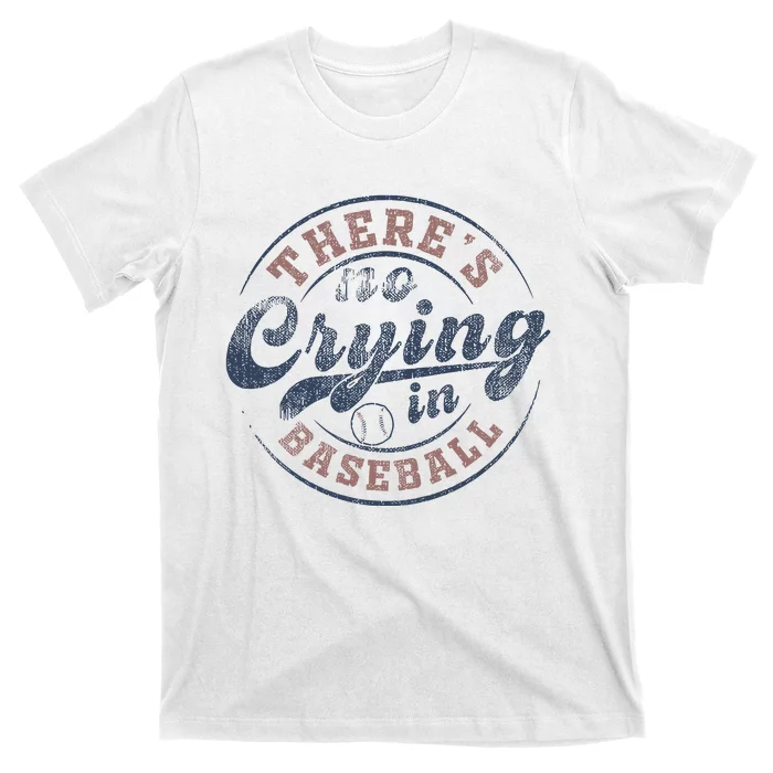 ThereS No Crying In Baseball T-Shirt