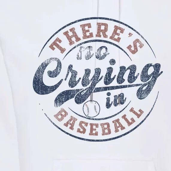 ThereS No Crying In Baseball Premium Hoodie