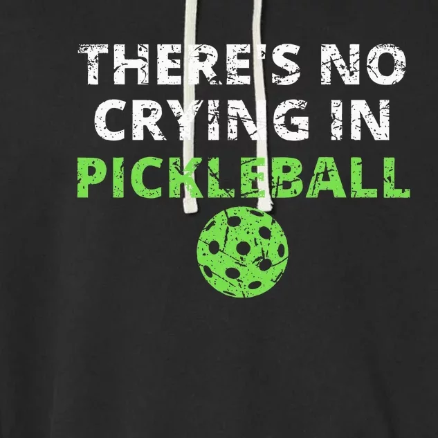 ThereS No Crying In Pickleball Paddles Sport Garment-Dyed Fleece Hoodie