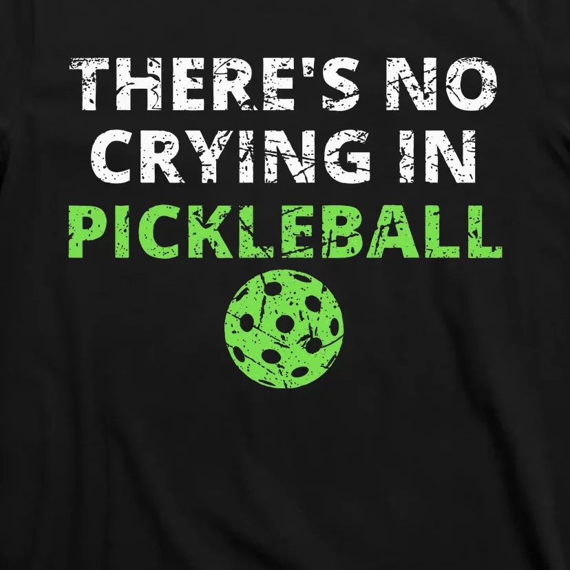 ThereS No Crying In Pickleball Paddles Sport T-Shirt