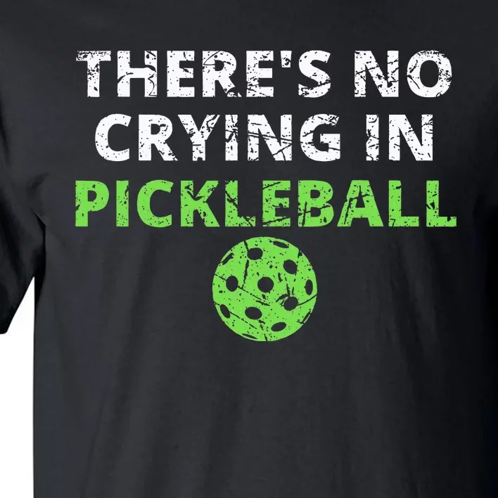 ThereS No Crying In Pickleball Paddles Sport Tall T-Shirt