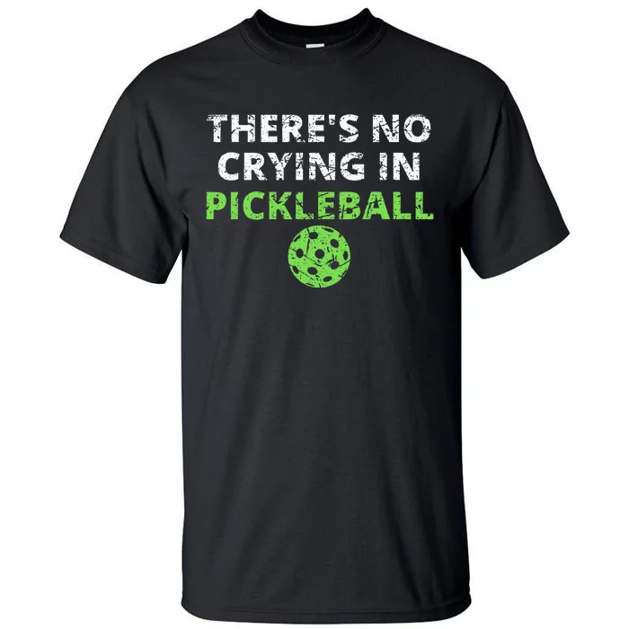 ThereS No Crying In Pickleball Paddles Sport Tall T-Shirt