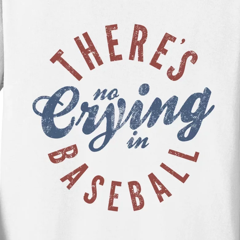 ThereS No Crying In Baseball Kids Long Sleeve Shirt