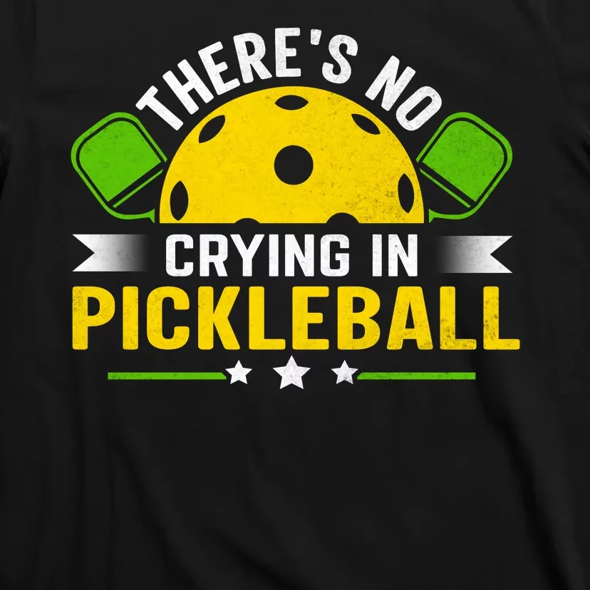 There's No Crying In Pickleball Funny Pickleball T-Shirt