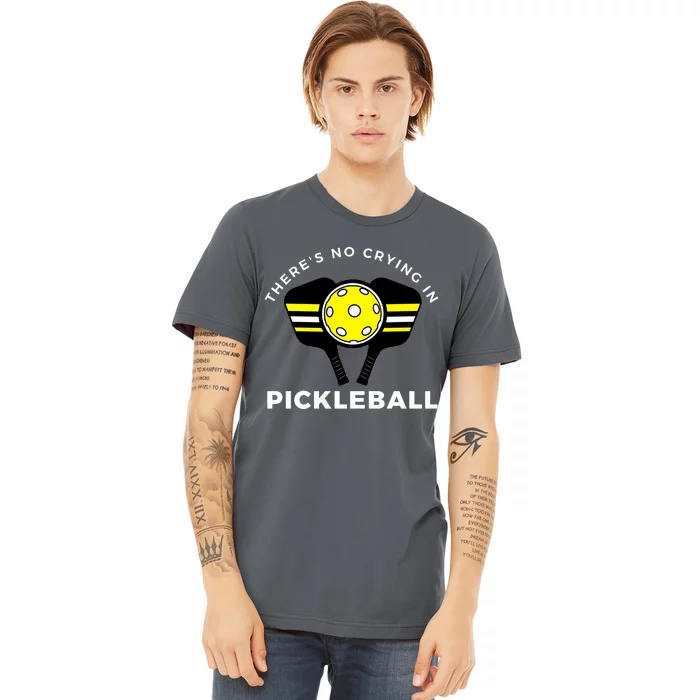 There's No Crying In Pickleball Premium T-Shirt